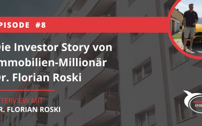 Die Investor Story des Immobilien-Millionär Dr. Florian Roski