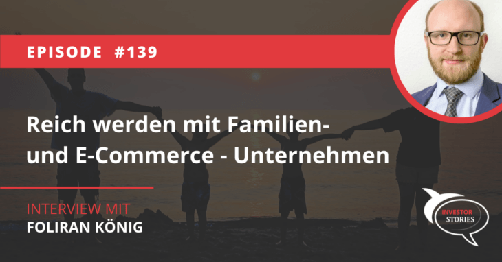 Investor Story Florian König Stories Reich werden mit Familien und E-Commerce Unternehmen