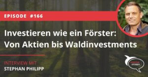 Investieren wie ein Förster Von Aktien bis Waldinvestments Stephan Philipp Interview Podcast Investor Stories Story Börse