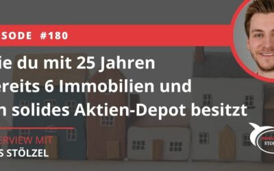 Wie du mit 25 Jahren bereits 6 Immobilien und ein solides Aktien-Depot besitzt