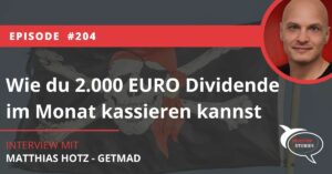 Wie du 2.000 Euro Dividende im Monat Kassieren kannst Matthias Hotz getmad interview investor Story stories podcast get mad