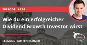 Wie du ein erfolgreicher Dividend Growth Investor wirst Clemens Faustenhammer Dividend Post Interview Podcast
