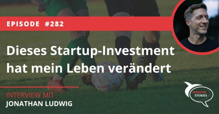 Dieses Startup-Investment hat mein Leben verändert Fantium Jonathan Ludwig Business Angel Investor Stories Podcast