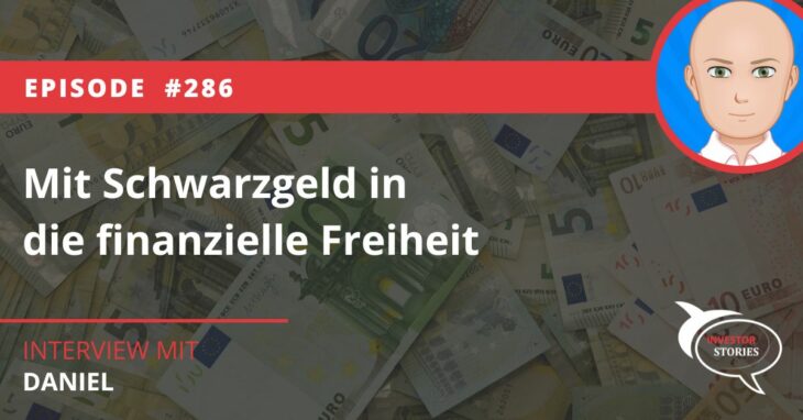 Mit Schwarzgeld in die finanzielle Freiheit Daniel Investor Stories Podcast Interview