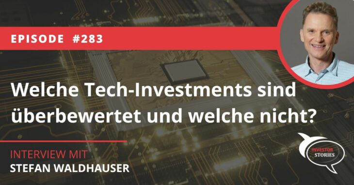 Welche Tech-Investments sind überbewertet und welche nicht Stefan Waldhauser Investor Stories Podcast Interview