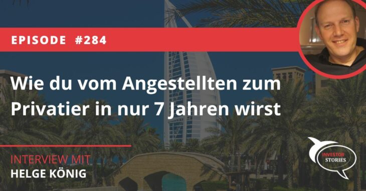 Wie du vom Angestellten zum Privatier in nur 7 Jahren wirstHelge König Investor Stories Interview Podcast