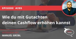 Wie du mit Gutachten deinen Cashflow erhöhen kannst Immobilien Manuel Grübl Nutzungsdauer Kaufpreisaufteilung Interview Podcast Investor Stories