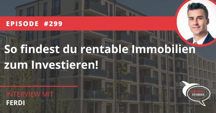 So findest du rentable Immobilien zum Investieren! Ferdi Immometrica Investor Stories Podcast