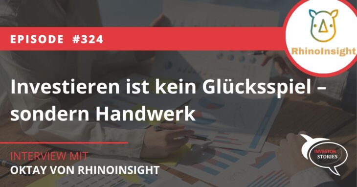 Investieren ist kein Glücksspiel – sondern Handwerk RhinoInsight Oktay Investor Stories Interview