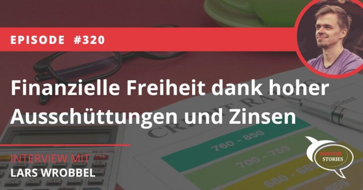 Finanzielle Freiheit dank hoher Ausschüttungen und Zinsen Lars Wrobbel Interview Investor Stories P2P