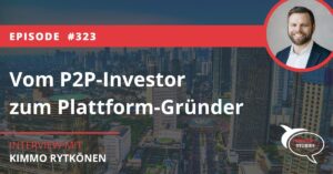 Vom P2P-Investor zum Plattform-Gründer Income Kimmo Rytkönen Investor Stories Interview