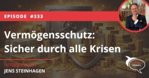 Vermögensschutz So kommst du sicher durch alle Krisen Interview Jens Steinhagen Investor Stories