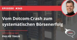Vom Dotcom-Crash zum systematischen Börsenerfolg Philipp Traub Investor Stories Podcast Interview