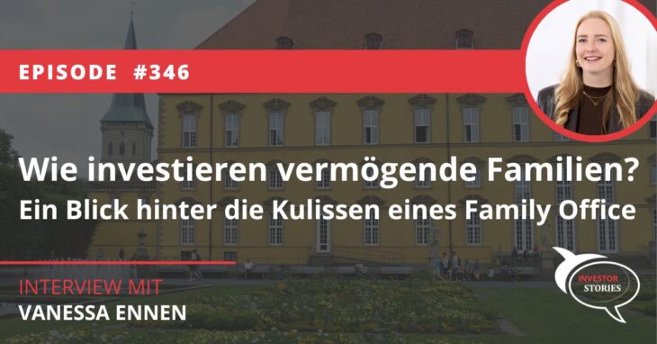 Wie investieren vermögende Familien Ein Blick hinter die Kulissen eines Family Office Investor Stories Podcast Interview Vanessa Ennen zweipunkt7